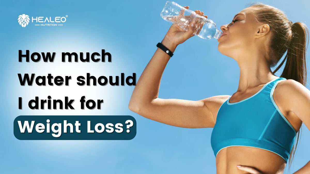 How much water should I drink for weight loss Healeo Nutrition